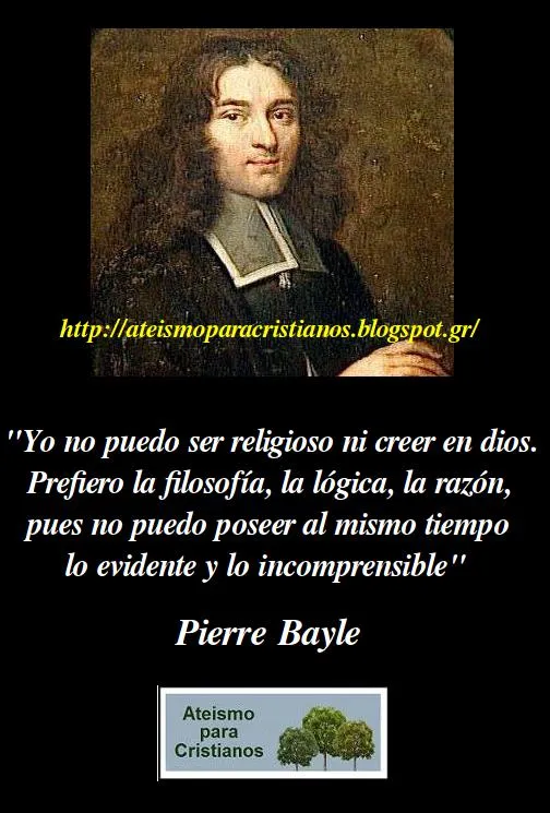 Ateismo para Cristianos.: Frases Célebres Ateas. Pierre Bayle.