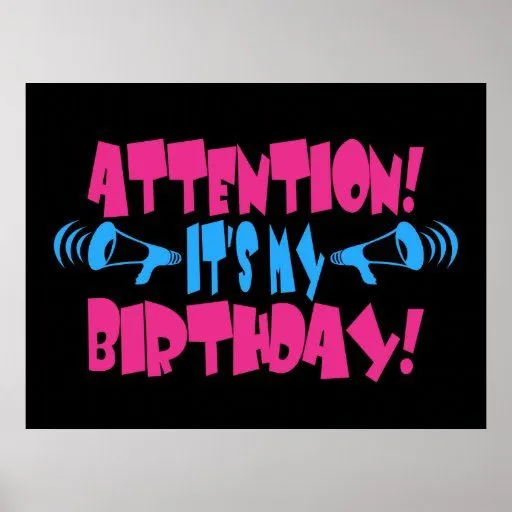 Atención! ¡Es mi cumpleaños! (cumpleaños diverti Impresiones | Zazzle