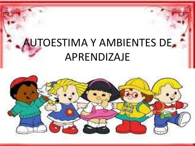 Autoestima y ambientes de aprendizaje