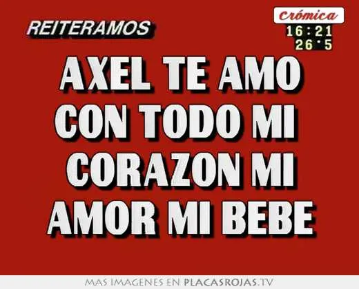 Axel te amo con todo mi corazon mi amor mi bebe - Placas Rojas TV