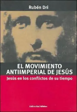 BARNES & NOBLE | El Movimiento Antiimperial de Jesus by Ruben Dri