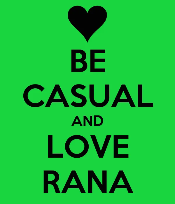 BE CASUAL AND LOVE RANA - KEEP CALM AND CARRY ON Image Generator