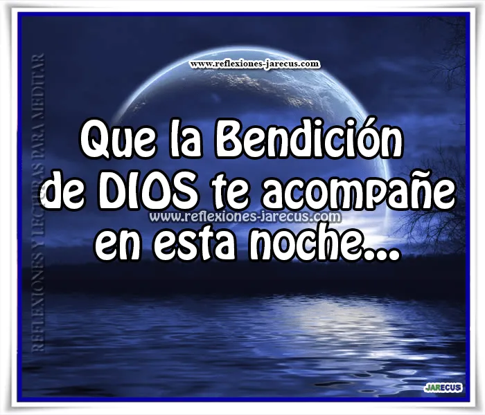 Que la bendición de DIOS te acompañe es esta noche. | Reflexiones ...