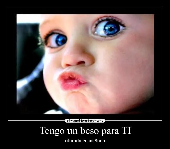 Tengo un beso para TI | Desmotivaciones