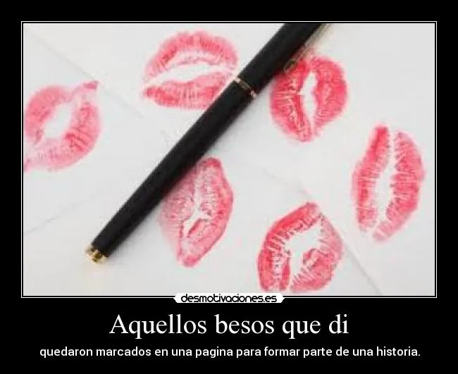 Aquellos besos que di | Desmotivaciones