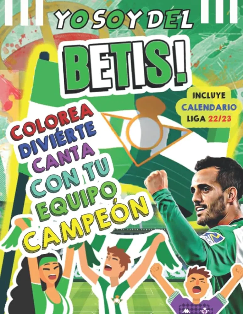 YO SOY DEL BETIS Libro de Actividades y colorear, Incluye CALENDARIO LIGA  22/23 Canta con el Real Betis Libro Interactivo, ilustraciones de  jugadores, ... niños y adultos Béticos (Spanish Edition) : MATEOS,