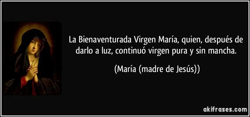 La Bienaventurada Virgen María, quien, después de darlo a luz, ...