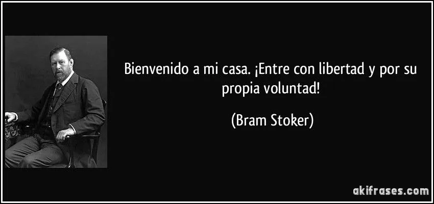 Bienvenido a mi casa. ¡Entre con libertad y por su propia...