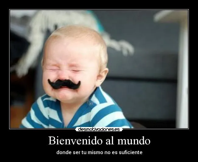 Bienvenido al mundo | Desmotivaciones