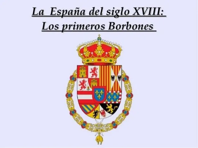 Los borbones en España durante el siglo XVIII