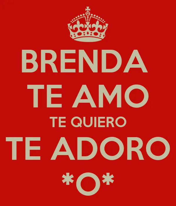 BRENDA TE AMO TE QUIERO TE ADORO *O* - KEEP CALM AND CARRY ON ...