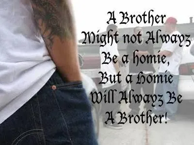 a brother might not always be a homie, but a homie will a ...