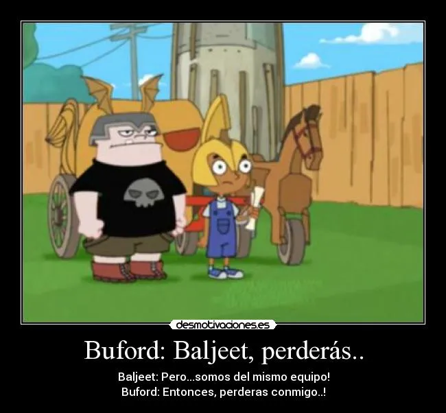 Buford: Baljeet, perderás.. | Desmotivaciones