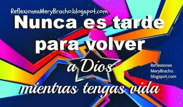 Nunca es tarde para buscar de Dios. Reflexión Cristiana ...