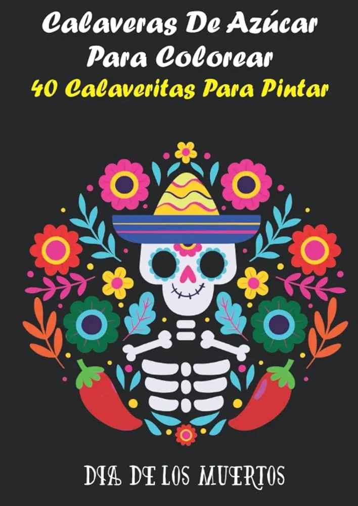 Calaveras De Azúcar Para Colorear - 40 Calaveritas Para Pintar - Día De Los  Muertos - Libro Relajante Para