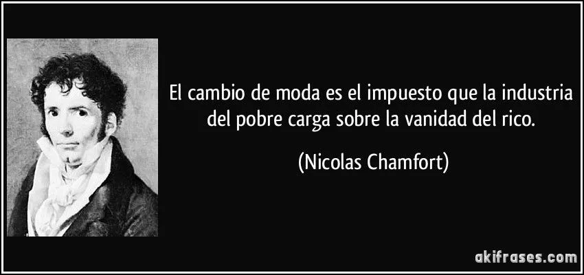 El cambio de moda es el impuesto que la industria del pobre...