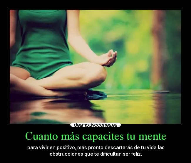 Cuanto más capacites tu mente | Desmotivaciones