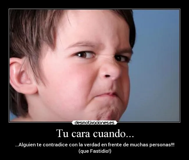 Tu cara cuando... | Desmotivaciones