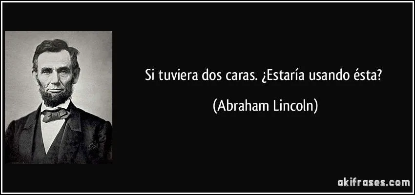 Si tuviera dos caras. ¿Estaría usando ésta?