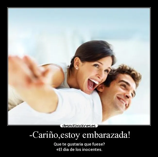 Cariño,estoy embarazada! | Desmotivaciones