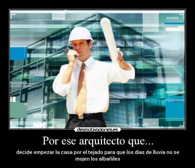 Carteles de Arquitecto Pag. 5 | Desmotivaciones