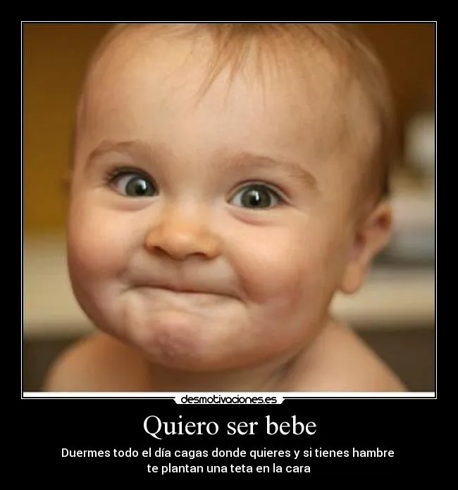 Quiero ser bebe | Desmotivaciones