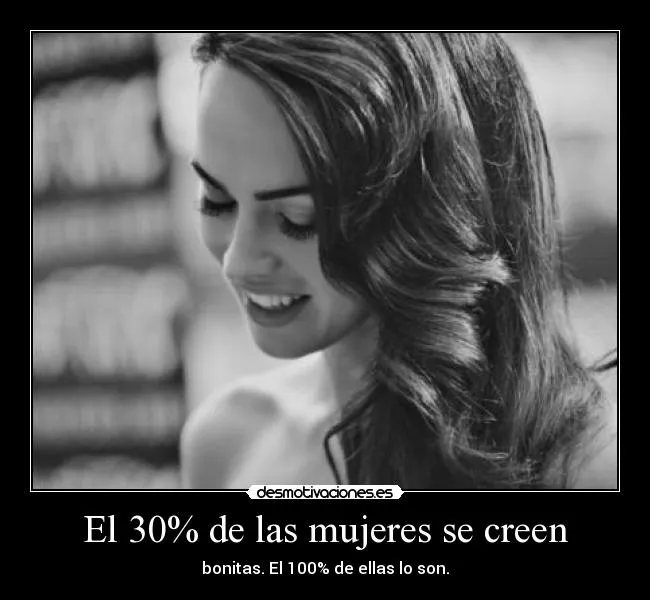 El 30% de las mujeres se creen | Desmotivaciones