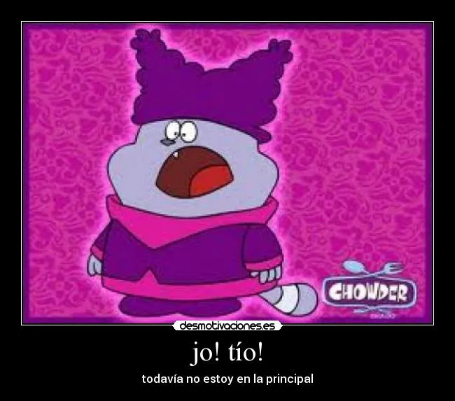 Carteles de Chowder | Desmotivaciones