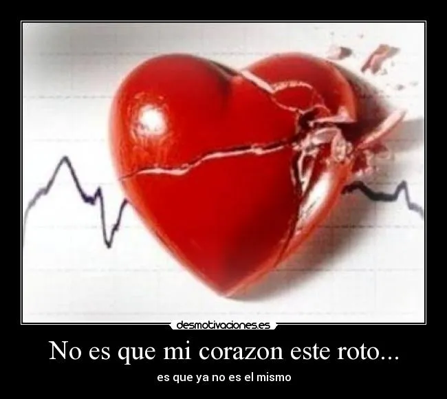 No es que mi corazon este roto... | Desmotivaciones