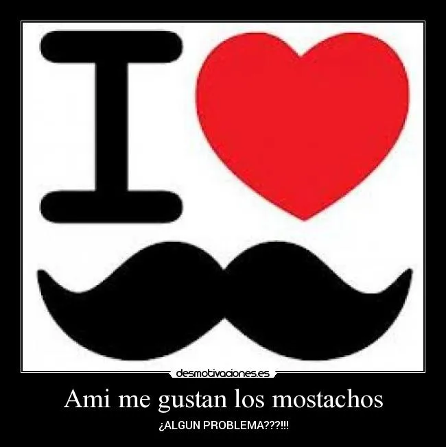 Carteles de Mostachos | Desmotivaciones