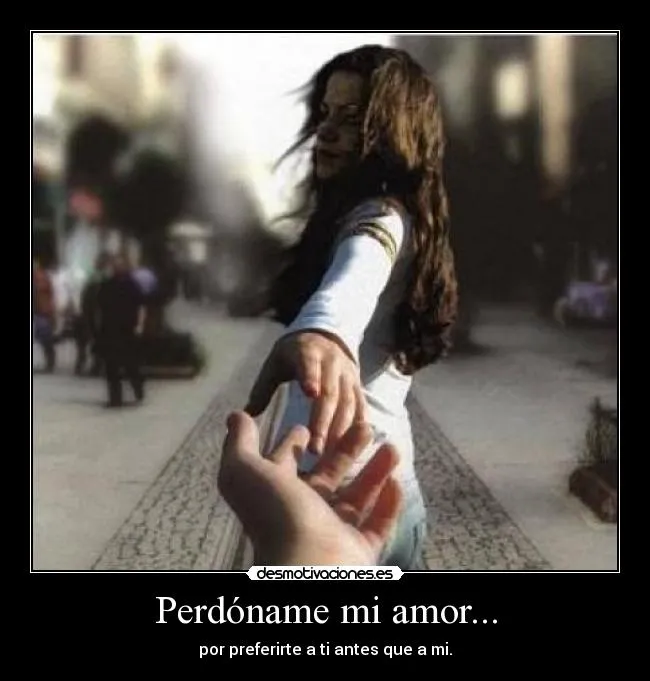 Perdóname mi amor... | Desmotivaciones