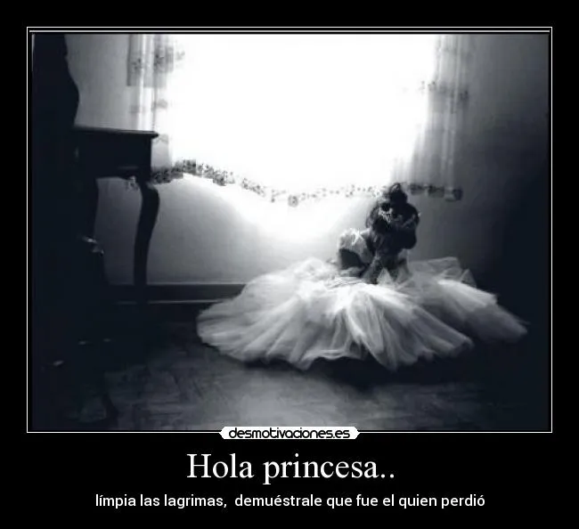 Hola princesa.. | Desmotivaciones