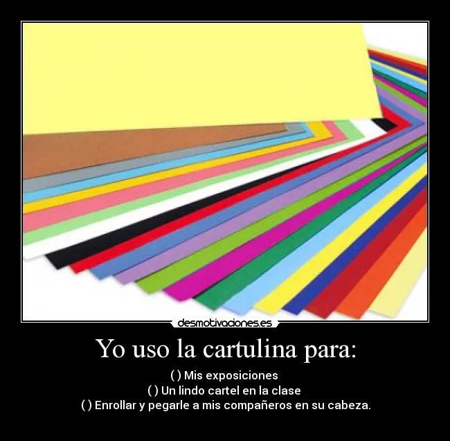 Yo uso la cartulina para: | Desmotivaciones