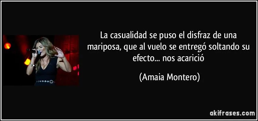 La casualidad se puso el disfraz de una mariposa, que al vuelo...