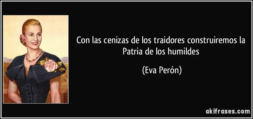 Con las cenizas de los traidores construiremos la Patria de los...