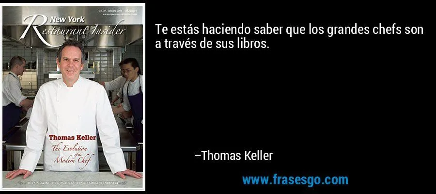 Te estás haciendo saber que los grandes chefs son a través d ...