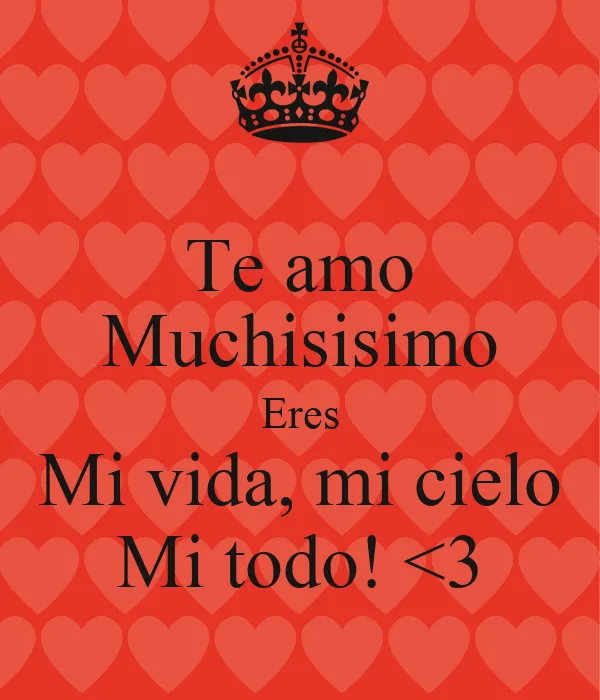 Te amo Muchisisimo Eres Mi vida, mi cielo Mi todo! <3 - KEEP CALM ...