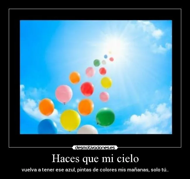 Haces que mi cielo | Desmotivaciones