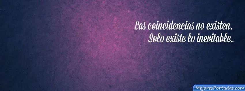 Las coincidencias no existen. Solo existe lo inevitable - ÷ Las ...
