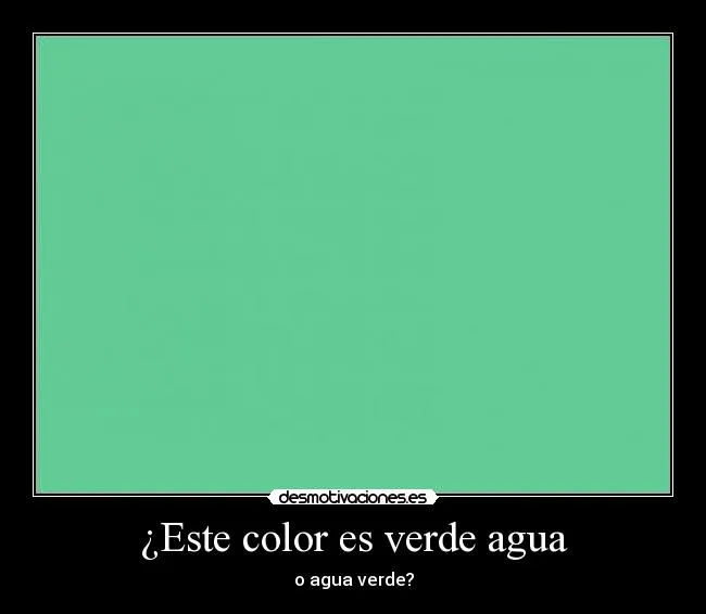 Este color es verde agua | Desmotivaciones