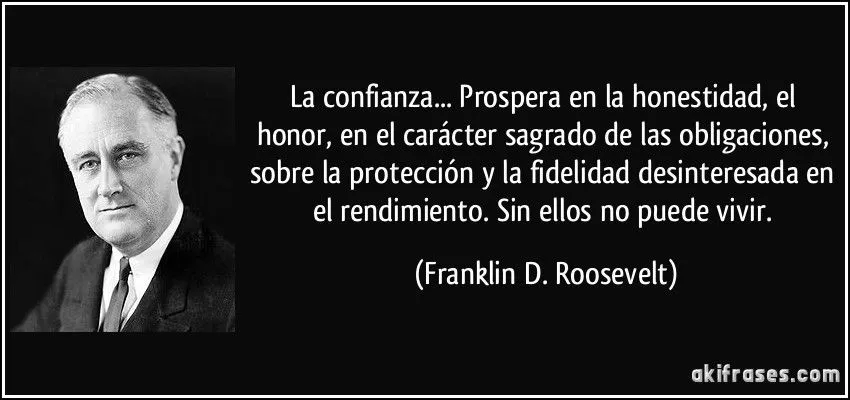 La confianza... Prospera en la honestidad, el honor, en el...