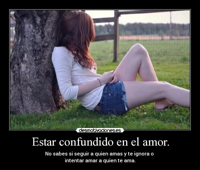 Estar confundido en el amor. | Desmotivaciones