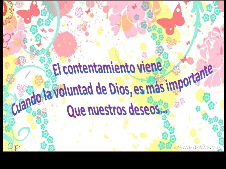 El contentamiento viene cuando la voluntad de Dios, es mas ...