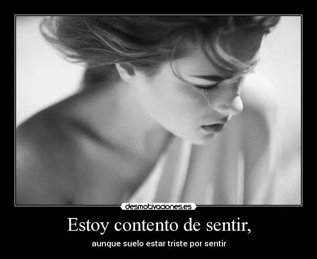 Estoy contento de sentir, | Desmotivaciones