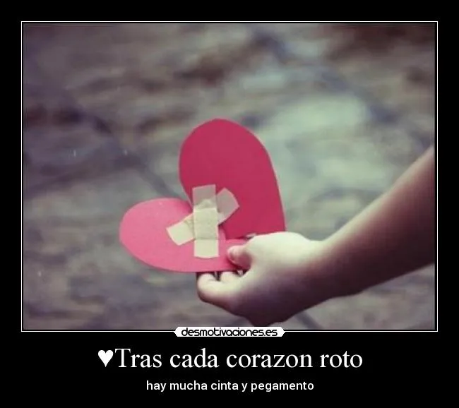 Tras cada corazon roto | Desmotivaciones