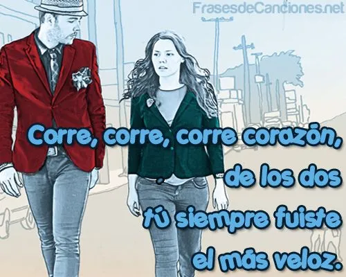 Corre, corre, corre corazón... | Imágenes de Frases de Canciones