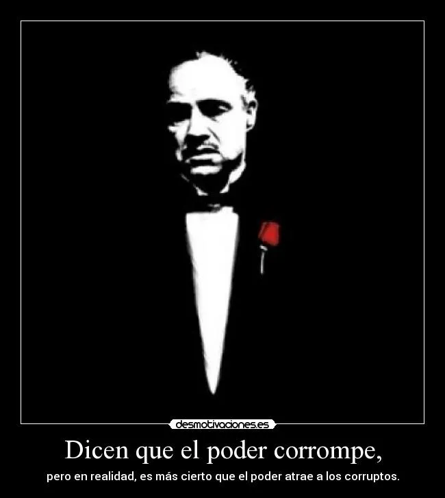 Dicen que el poder corrompe, | Desmotivaciones