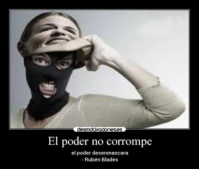 El poder no corrompe | Desmotivaciones