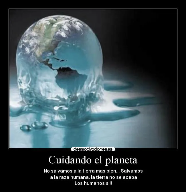 Cuidando el planeta | Desmotivaciones