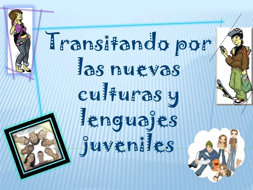 Nuevas culturas y lenguajes juveniles